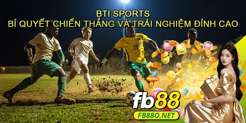BTI Sports - Bí quyết chiến thắng và trải nghiệm đỉnh cao