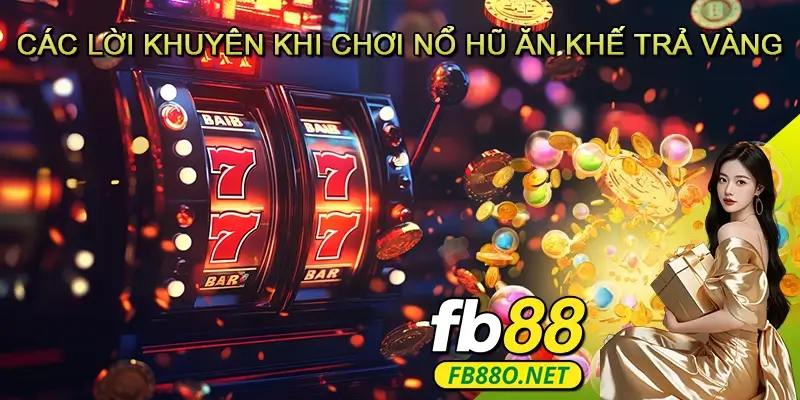 Các Lời Khuyên Khi Chơi Nổ Hũ Ăn Khế Trả Vàng