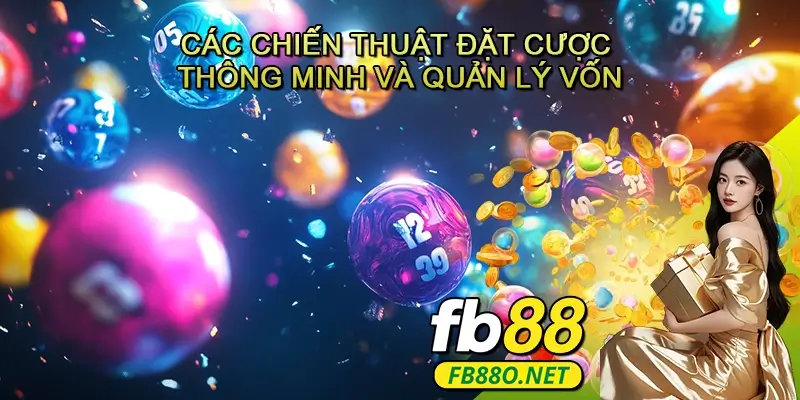 Các chiến thuật đặt cược thông minh và quản lý vốn