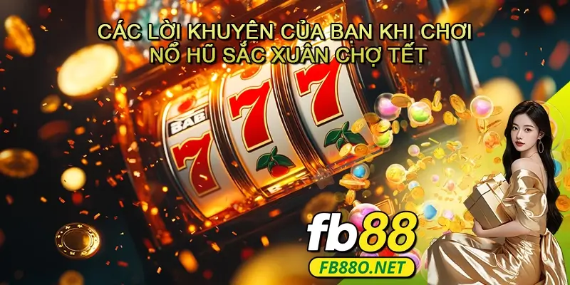 Các lời khuyên của bạn khi chơi Nổ hũ Sắc xuân chợ tết