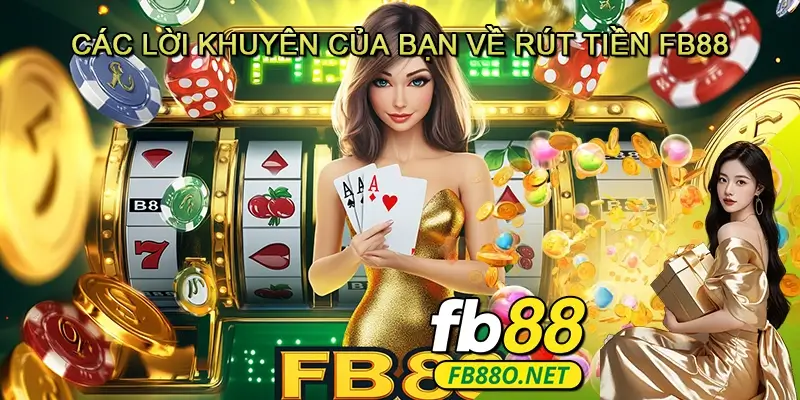 Các lời khuyên của bạn về Rút tiền Fb88