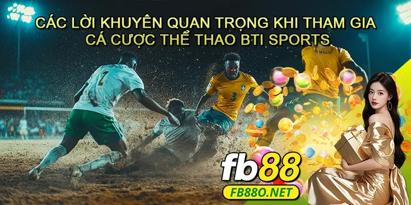 Các lời khuyên quan trọng khi tham gia cá cược thể thao BTI Sports