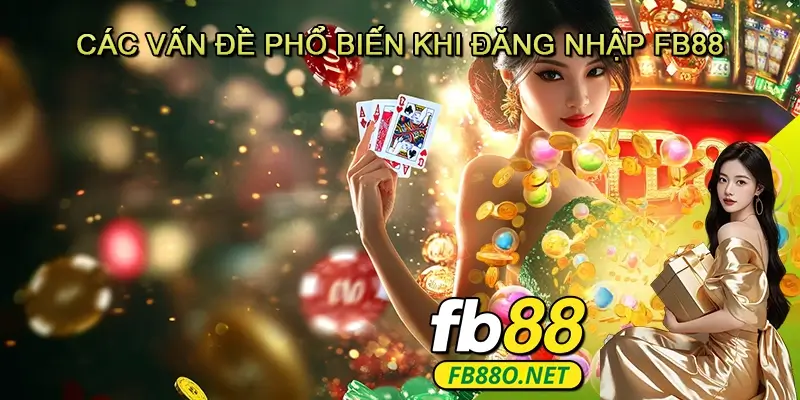 Các vấn đề phổ biến khi đăng nhập FB88
