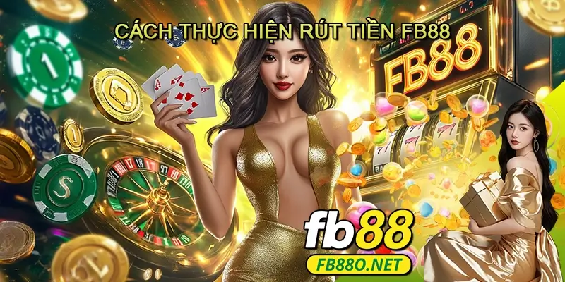 Cách thực hiện Rút tiền Fb88
