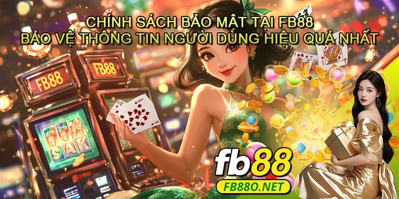 Chính sách bảo mật tại FB88 - Bảo vệ an toàn thông tin người dùng hiệu quả nhất