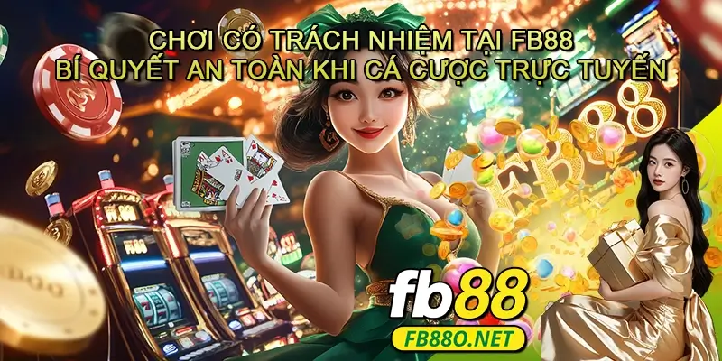 Chơi có trách nhiệm tại FB88 - Bí quyết duy trì niềm vui và an toàn khi cá cược trực tuyến