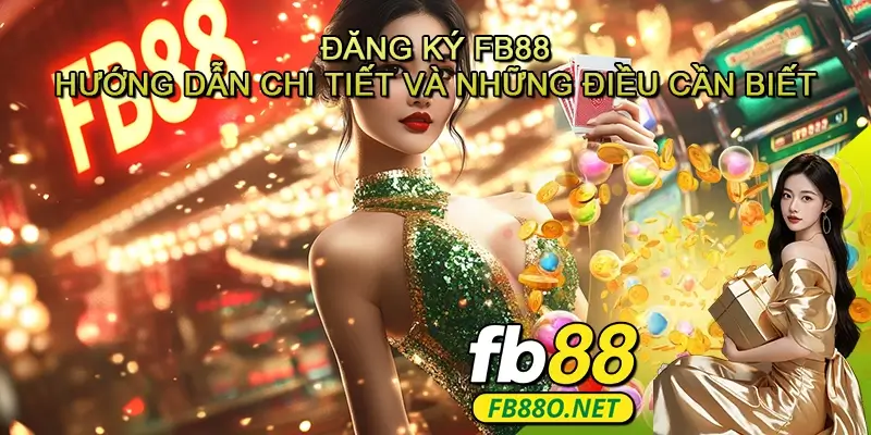 Đăng ký Fb88 - Hướng dẫn chi tiết và những điều cần biết