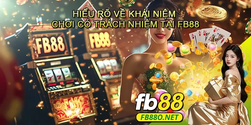 Hiểu rõ về khái niệm chơi có trách nhiệm tại FB88