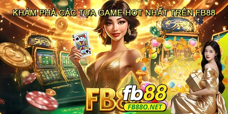 Khám Phá Các Tựa Game Hot Nhất trên FB88