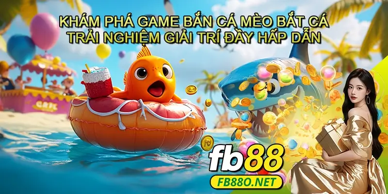 Khám Phá Game Bắn Cá Mèo Bắt Cá - Trải Nghiệm Giải Trí Đầy Hấp Dẫn