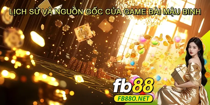 Lịch Sử Và Nguồn Gốc Của Game Bài Mậu Binh