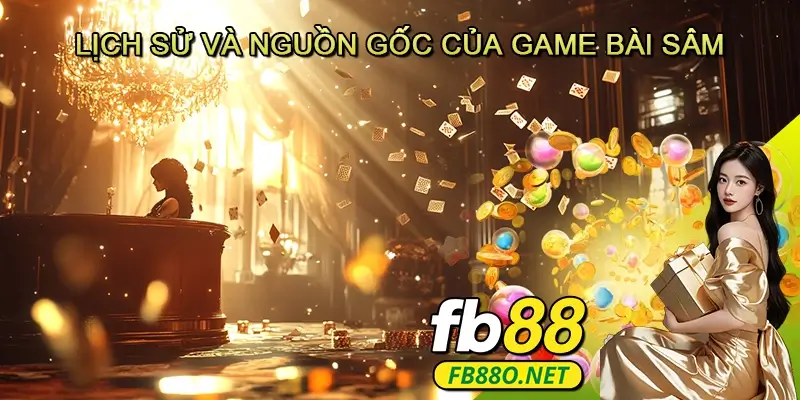 Lịch Sử Và Nguồn Gốc Của Game Bài Sâm