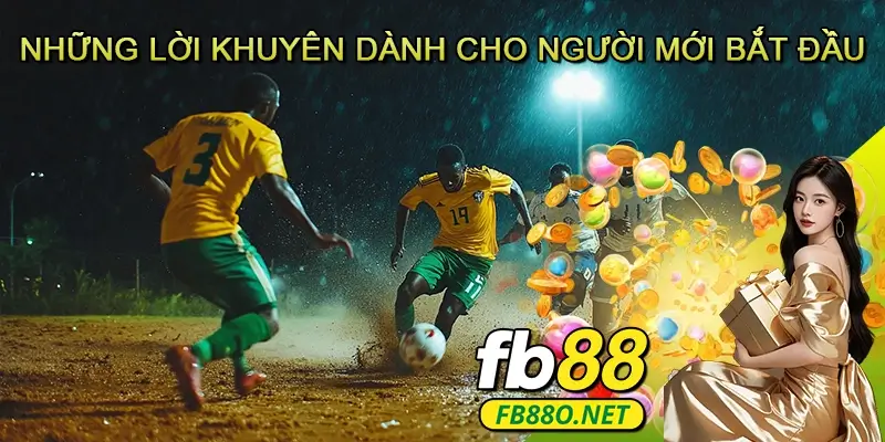 Những Lời Khuyên Dành Cho Người Mới Bắt Đầu