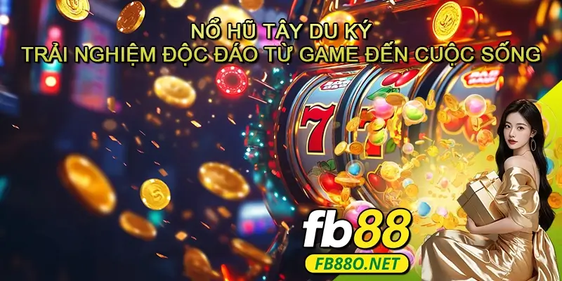 Nổ Hũ Tây Du Ký - Trải Nghiệm Độc Đáo Từ Game Đến Cuộc Sống