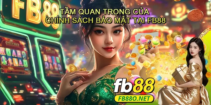 Tầm quan trọng của chính sách bảo mật tại FB88