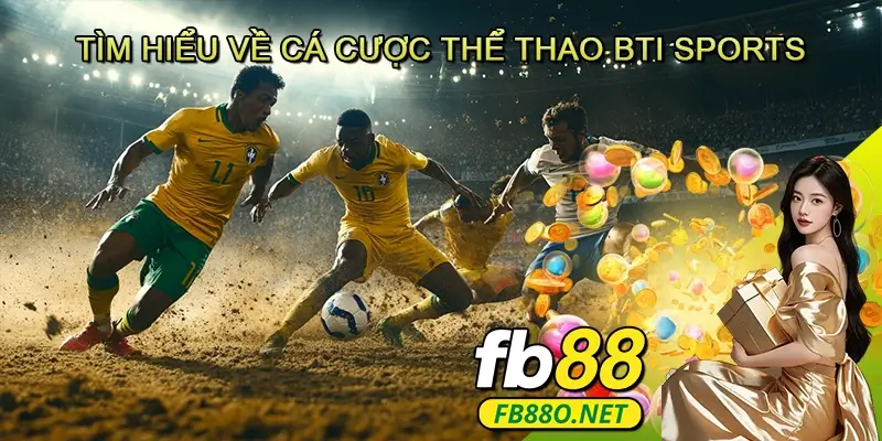 Tìm hiểu về cá cược thể thao BTI Sports