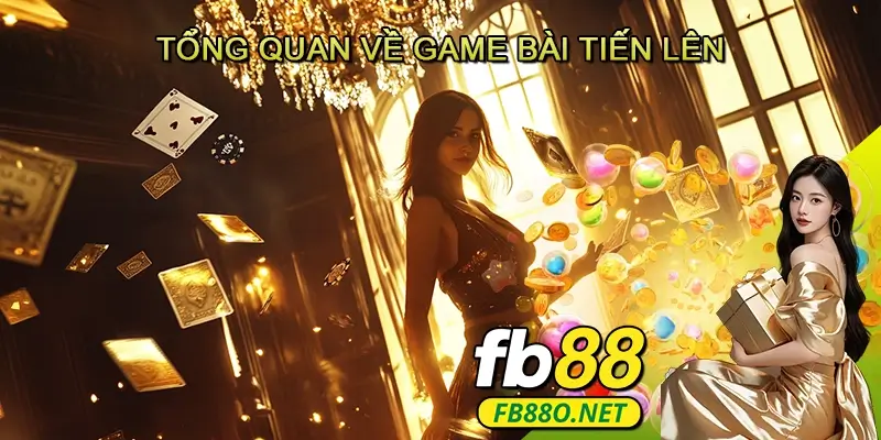 Tổng quan về Game bài Tiến lên