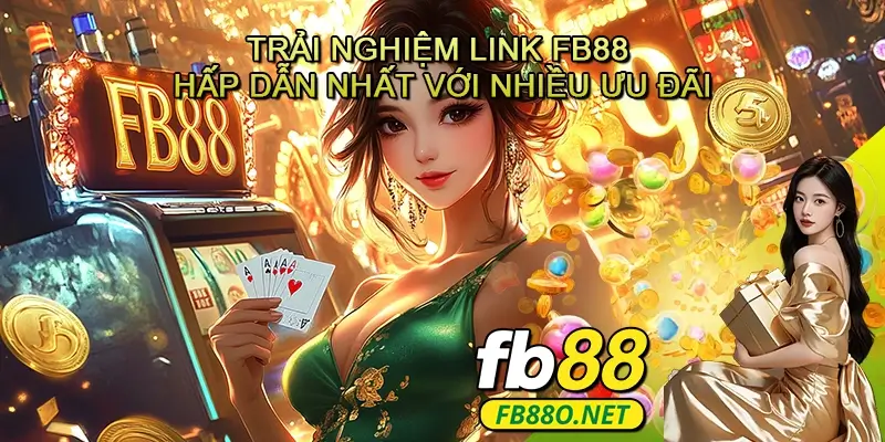 Trải nghiệm Link FB88 hấp dẫn nhất với nhiều ưu đãi